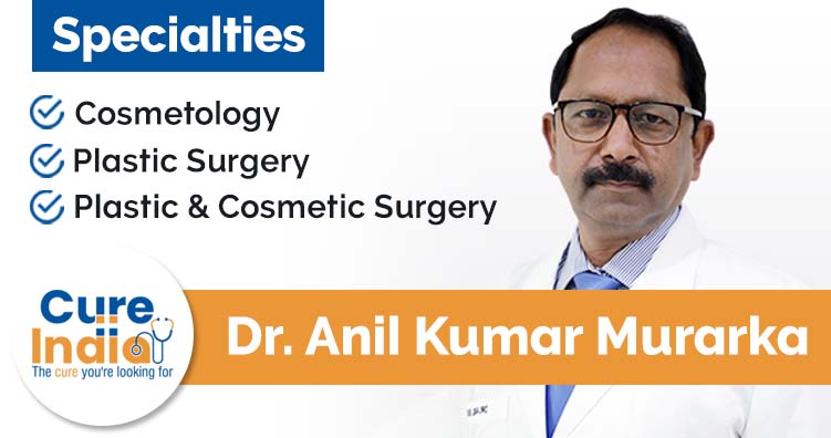 Dr Anil Kumar Murarka - Best cosmetic surgeon in India